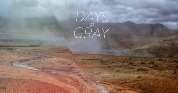 DAYS OF GRAY